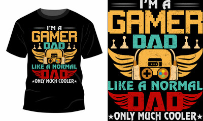  I'M A GAMER DAD LIKE A NORMAL DAD ONLY MUCH COOLER
