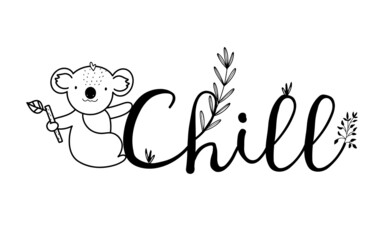 Calligraphic word - Chill with little koala bear and plants in line contour style, isolated vector illustration