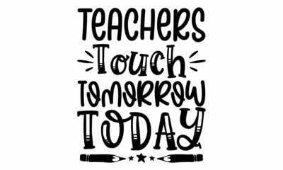 TEACHERS TOUCH TOMORROW TODAY SVG cut file