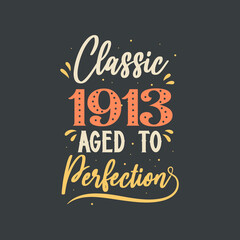 Classic 1913 Aged to Perfection. 1913 Vintage Retro Birthday