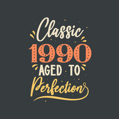 Classic 1990 Aged to Perfection. 1990 Vintage Retro Birthday