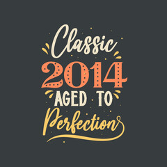 Classic 2014 Aged to Perfection. 2014 Vintage Retro Birthday