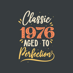Classic 1976 Aged to Perfection. 1976 Vintage Retro Birthday