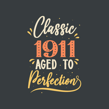 Classic 1911 Aged to Perfection. 1911 Vintage Retro Birthday