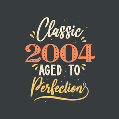 Classic 2004 Aged to Perfection. 2004 Vintage Retro Birthday