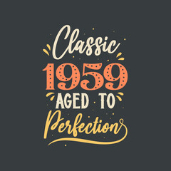 Classic 1959 Aged to Perfection. 1959 Vintage Retro Birthday