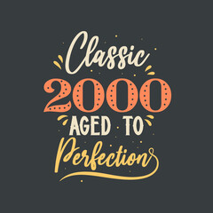 Classic 2000 Aged to Perfection. 2000 Vintage Retro Birthday