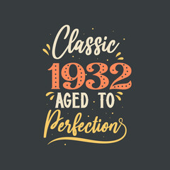 Classic 1932 Aged to Perfection. 1932 Vintage Retro Birthday