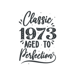 Born in 1973 Vintage Retro Birthday, Classic 1973 Aged to Perfection