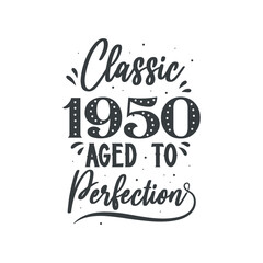 Born in 1950 Vintage Retro Birthday, Classic 1950 Aged to Perfection
