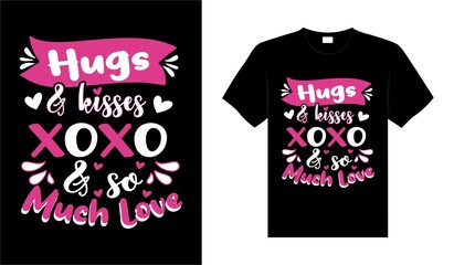 Hugs & kisses xoxo & so much love Valentine Tshirt typography lettering vector design