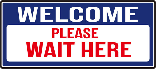 A sign that says : welcome please wait here - obrazy, fototapety, plakaty