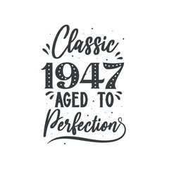 Born in 1947 Vintage Retro Birthday, Classic 1947 Aged to Perfection