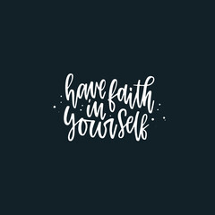Positive inspirational quote hand drawn color vector lettering Have faith in yourself. Abstract drawing with text isolated on black background