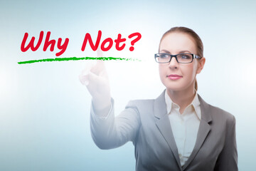 Businesswoman asking the question why not