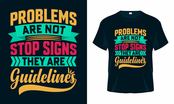Problems are Not Stop Signs They are Guidelines. Motivational Typography T-shirt Design Vector. Good for Clothes, Greeting Card, Poster, and Mug Design.