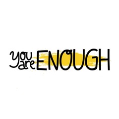 You are enough. Mental Health. Motivational and Inspirational quote. Positive thoughts lettering. Psychology calligraphy. Typography print for card, poster or t-shirt, badges and sticker. Vector