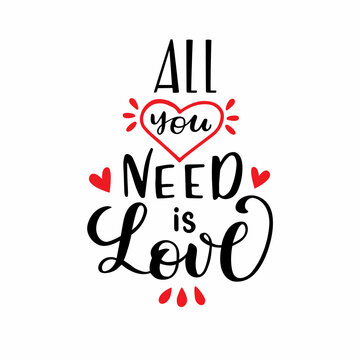 All you need is love text as Valentines Day logo, badge, icon. Lettering typography poster, card, invitation, banner on white background. Romantic quote vector calligraphy. Love background template