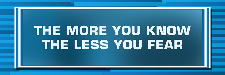 The More You Know The Less You Fear Blue Lines Background Gradient Box Text 
