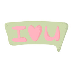 I LOVE YOU written in the speech bubble balloon. message bubble with text for postcard, textile, poster, banner, internet, social networks. simple love symbol. Greeting card for Valentine's Day.