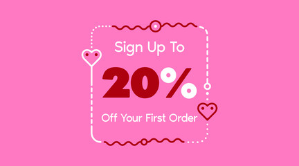 Sign up to 20% off your first order. Sale promotion poster vector illustration. Big sale and super sale coupon code percent discount gift voucher in pink color. Valentine's Day