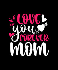 Love You Forever Mom t shirt design SVG