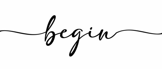 BEGIN - Continuous one line calligraphy with Single word quotes. Minimalistic handwriting with white background.