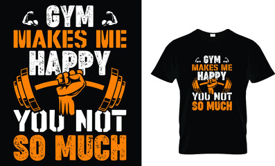 GYM makes me happy you... T-Shirt