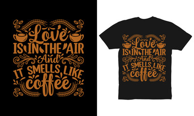 love is in the air and it smells like coffee t-shirt design