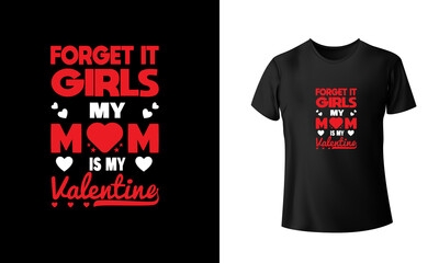 Fototapeta premium Forget it Girls my mom is my valentine's T-Shirt design.