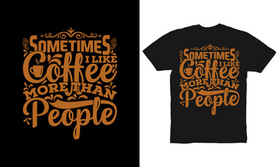 Sometimes I like coffee more than people t-shirt design