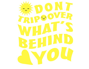 Don't trip over what's behind you