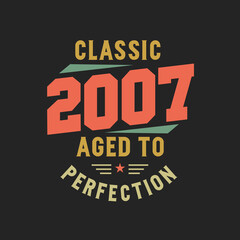 Classic 2007 The Legends. 2007 Vintage Retro Birthday