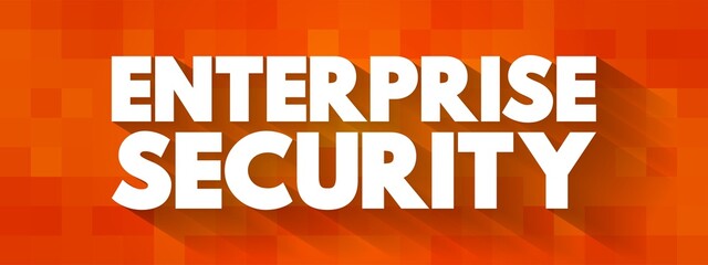 Fototapeta premium Enterprise security - includes both the internal or proprietary business secrets of a company, employee and customer data related to privacy laws, text concept background