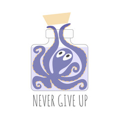 Never give up. An octopus escaping from a bottle. Vector illustration for a motivational phrase.