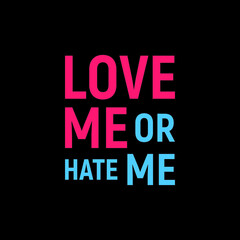 LOVE ME OR HATE ME t-shirt typography design vector