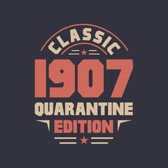 Classic 1907 Quarantine Edition. 1907 Vintage Retro Birthday