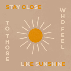 Stay close to those who feel like sunshine. Quote card with sun