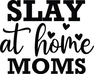 Slay at home moms vector arts
