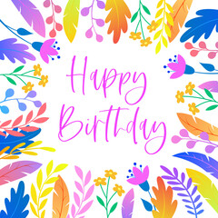 Happy birthday. Beautiful greeting card, poster. Decorative flowers and leaves. Colorful illustration.