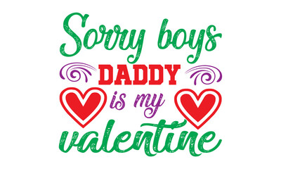 Sorry boys daddy is my valentine Concept Typography on white background, Typography Text Art Valentine Days, Typography Text With Red Heart, Typography romantic vector illustration