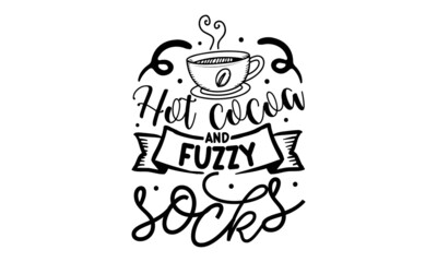 Hot-cocoa-and-fuzzy-socks, Calligraphy t shirt design, Hand drawn lettering phrase, Hand written vector sign, svg, EPS 10