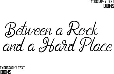 Elegant Cursive Typographic Text Phrase idiom Between a Rock and a Hard Place