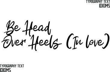 Be Head Over Heels (In love) Typography Text idiom 