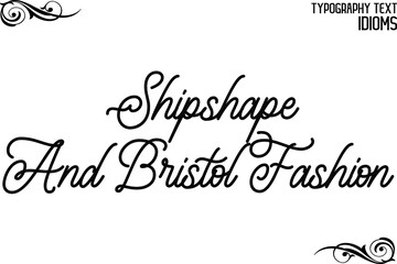 Shipshape And Bristol Fashion Cursive Lettering Typography Lettering idiom