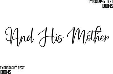 And His Mother Cursive Lettering Typography Lettering idiom