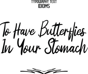 To Have Butterflies In Your Stomach Black Color Cursive Calligraphy Text idiom