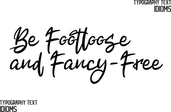 Be Footloose and Fancy-Free Black Color Cursive Calligraphy Text idiom