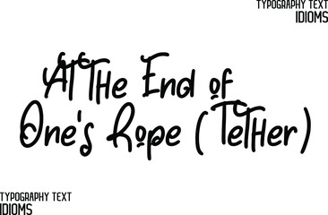 At the End of One’s Rope (Tether) Elegant Cursive Typographic Text Phrase idiom