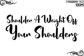 Shoulder A Weight Off Your Shoulders Cursive Lettering Typography Lettering idiom